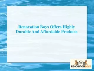 Renovation Boys Offers Highly Durable And Affordable Products