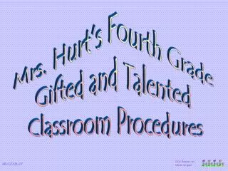 Mrs. Hurt’s Fourth Grade Gifted and Talented Classroom Procedures