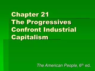 Chapter 21 The Progressives Confront Industrial Capitalism