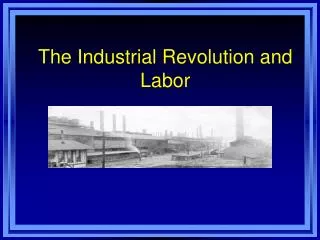 The Industrial Revolution and Labor