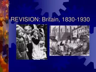 REVISION: Britain, 1830-1930