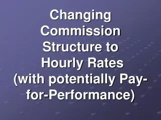 Changing Commission Structure to Hourly Rates (with potentially Pay-for-Performance)