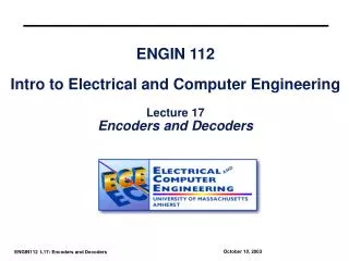 ENGIN 112 Intro to Electrical and Computer Engineering Lecture 17 Encoders and Decoders