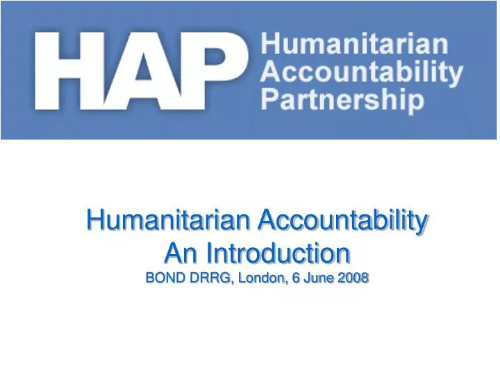 humanitarian accountability an introduction bond drrg london 6 june 2008