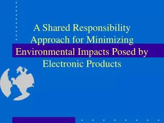 A Shared Responsibility Approach for Minimizing Environmental Impacts Posed by Electronic Products