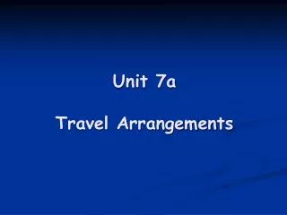 Unit 7a Travel Arrangements