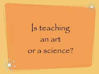 Is teaching an art or a science?