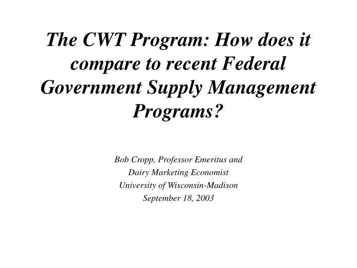 the cwt program how does it compare to recent federal government supply management programs