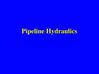 Pipeline Hydraulics