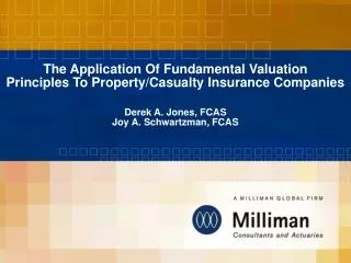 The Application Of Fundamental Valuation Principles To Property/Casualty Insurance Companies Derek A. Jones, FCAS Joy A