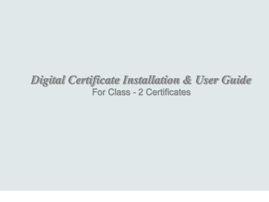 PPT - Digital Certificate Installation & User Guide For Class - 2 ...