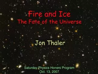 Fire and Ice The Fate of the Universe