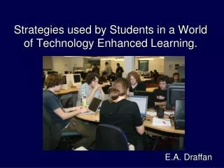 Strategies used by Students in a World of Technology Enhanced Learning.