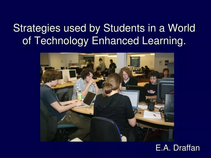 strategies used by students in a world of technology enhanced learning