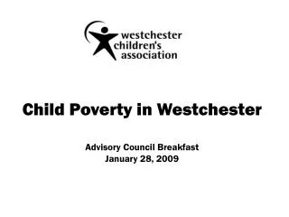 Child Poverty in Westchester Advisory Council Breakfast January 28, 2009