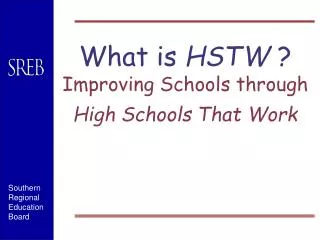 What is HSTW ? Improving Schools through High Schools That Work