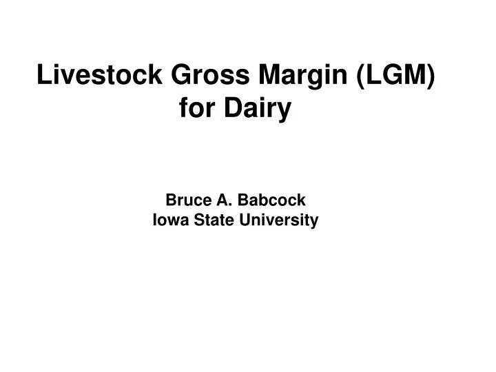 livestock gross margin lgm for dairy bruce a babcock iowa state university
