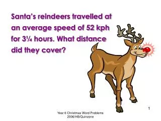 Santa’s reindeers travelled at an average speed of 52 kph for 3 ¼ hours. What distance did they cover ?
