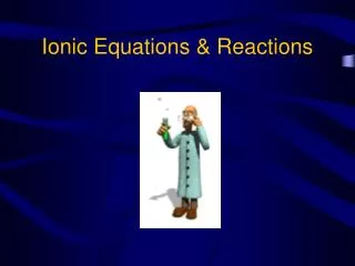 Ionic Equations &amp; Reactions