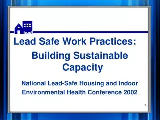 Lead Safe Work Practices: Building Sustainable Capacity National Lead-Safe Housing and Indoor Environmental Health Confe