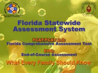 F lorida Statewide Assessment System FCAT/FCAT 2.0: Florida Comprehensive Assessment Test EOC: End-of-Course Assessmen