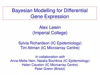 Alex Lewin (Imperial College) Sylvia Richardson ( IC Epidemiology) Tim Aitman (IC Microarray Centre) In collaboration