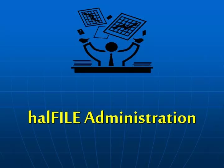 halfile administration