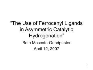 “The Use of Ferrocenyl Ligands in Asymmetric Catalytic Hydrogenation”