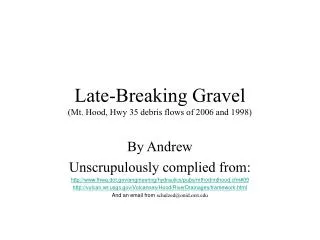Late-Breaking Gravel (Mt. Hood, Hwy 35 debris flows of 2006 and 1998)