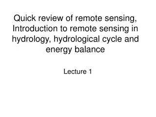 Quick review of remote sensing, Introduction to remote sensing in hydrology, hydrological cycle and energy balance