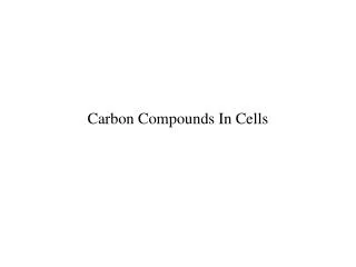 Carbon Compounds In Cells