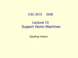 CSC 2515 2008 Lecture 10 Support Vector Machines