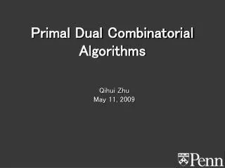 Primal Dual Combinatorial Algorithms