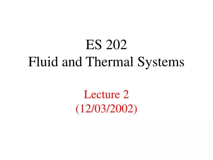 es 202 fluid and thermal systems lecture 2 12 03 2002