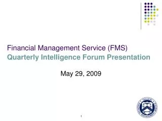 Financial Management Service (FMS) Quarterly Intelligence Forum Presentation