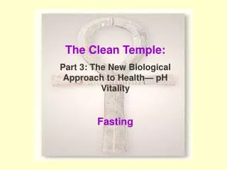 The Clean Temple: Part 3: The New Biological Approach to Health— pH Vitality Fasting