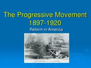 The Progressive Movement 1897-1920