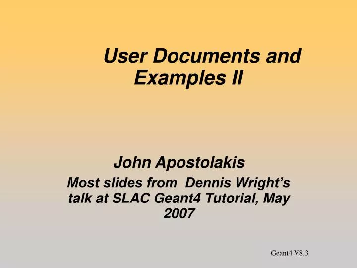 john apostolakis most slides from dennis wright s talk at slac geant4 tutorial may 2007
