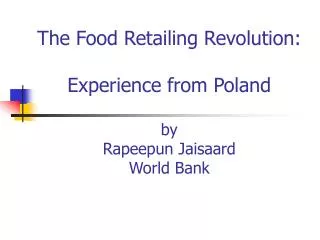 The Food Retailing Revolution: Experience from Poland by Rapeepun Jaisaard World Bank
