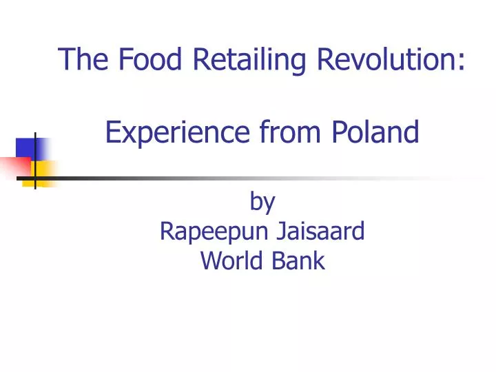 the food retailing revolution experience from poland by rapeepun jaisaard world bank