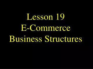 Lesson 19 E-Commerce Business Structures
