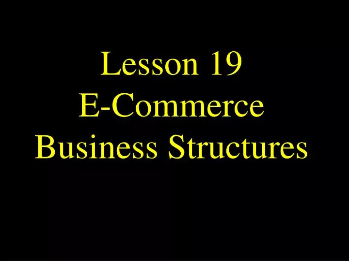 lesson 19 e commerce business structures