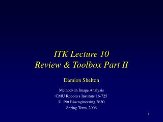 ITK Lecture 10 Review &amp; Toolbox Part II