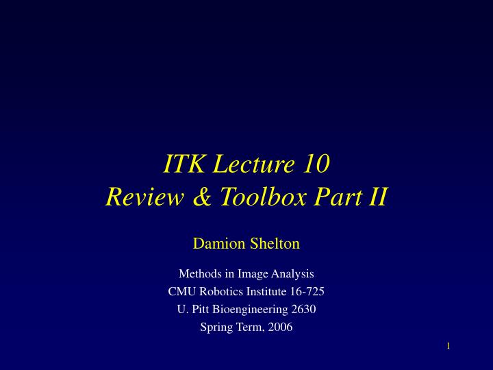 itk lecture 10 review toolbox part ii