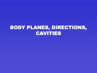BODY PLANES, DIRECTIONS, CAVITIES