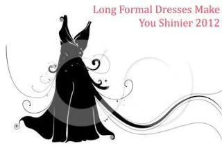 Long Formal Dresses Make You Shinier 2012