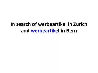 In search of werbeartikel in Zurich and werbeartikel in Bern