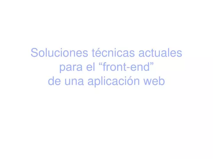 soluciones t cnicas actuales para el front end de una aplicaci n web