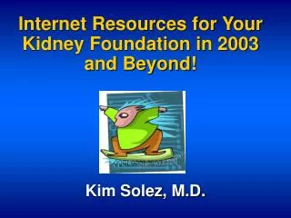 Internet Resources for Your Kidney Foundation in 2003 and Beyond!