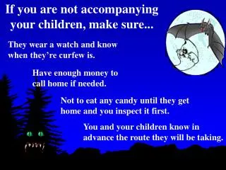 You and your children know in advance the route they will be taking.